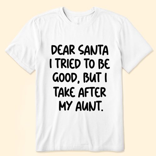 I-Tried-To-Be-Good-But-I-Take-After-My-Aunt-Personalized-Shirt_2.jpg