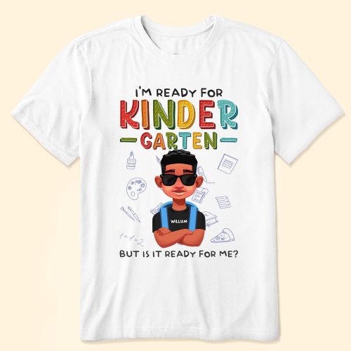 I_M-Ready-For-Kindergarten-But-Is-It-Ready-For-Me-Personalized-Shirt_1.jpg