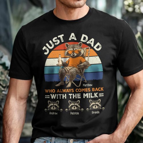 Just-A-Dad-Who-Always-Comes-Back-With-The-Milk-Racoon-Version-Personalized-Shirt1.jpg