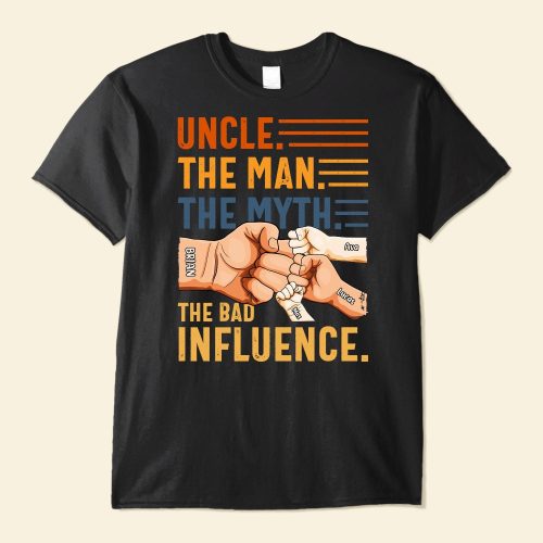 Uncle-The-Man-The-Myth-The-Bad-Influence-PersonalizedShirt_1.jpg
