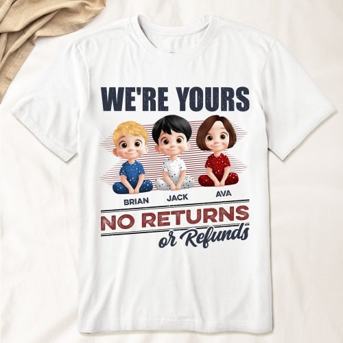 We_re-Yours-No-Returns-Or-Refunds-Personalized-Shirt_1.jpg